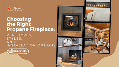Choosing the Right Propane Fireplace: Vent Types, Styles, and Installation Options