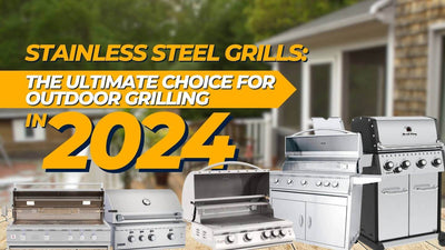 Stainless Steel Grills: The Ultimate Choice for Outdoor Grilling in 2024