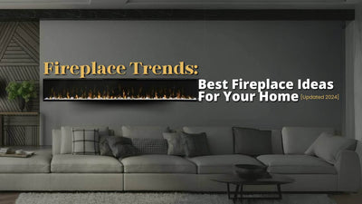 Fireplace Trends: Best Fireplace Ideas For Your Home [Updated 2024]