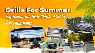 Grills For Summer: Exploring the Best Grills of 2024 For Your Home