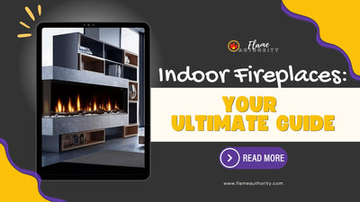 Indoor Fireplaces: Your Ultimate Guide
