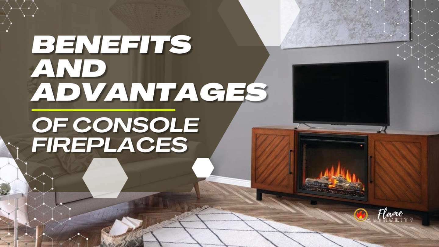 Benefits and Advantages of Console Fireplaces | Flame Authority