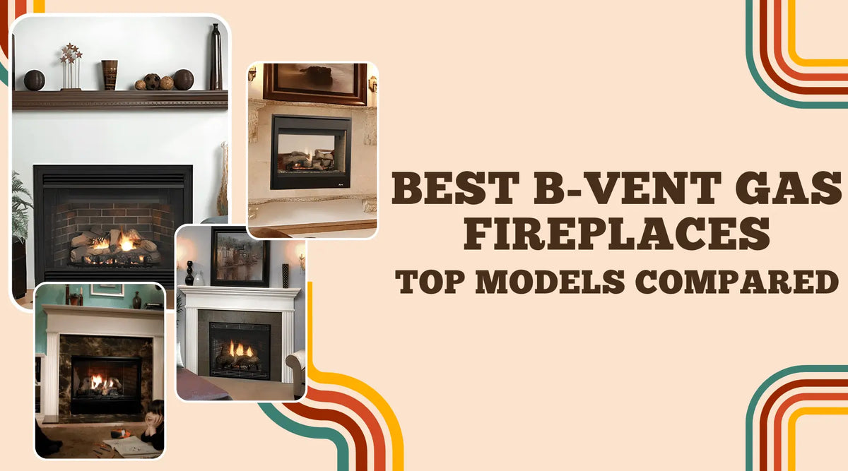 Best B-vent gas fireplaces comparison featuring traditional fireplace models in stylish home interiors.