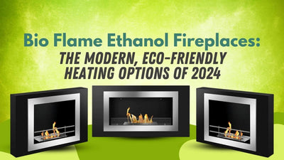 Bio Flame Ethanol Fireplaces: The Modern, Eco-Friendly Heating Options of 2024