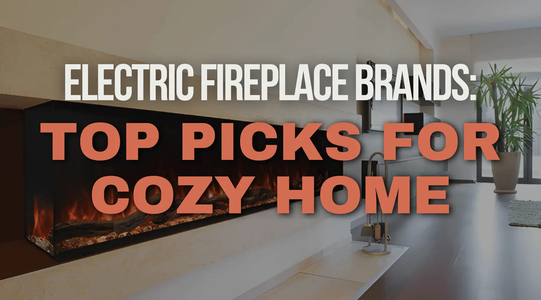 Electric Fireplace Brands: Top Picks for Cozy Home | Flame Authority