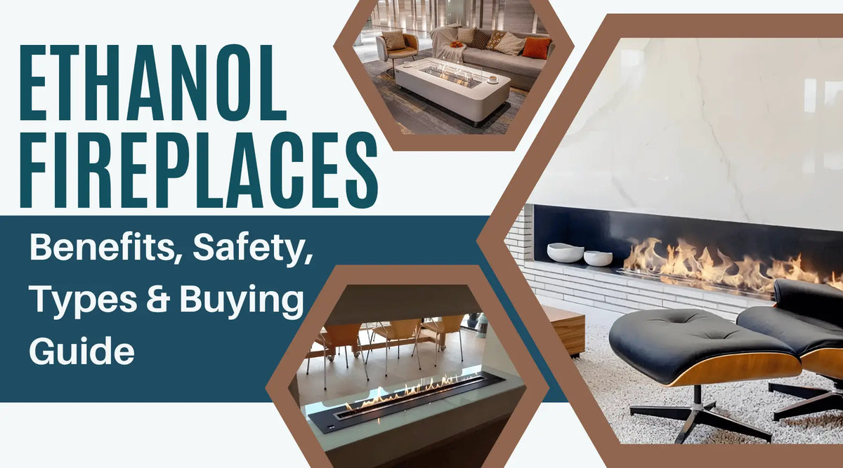 Modern ethanol fireplaces in stylish living spaces highlighting fireplace benefits, safety, types and buying considerations.