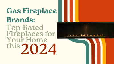 Gas Fireplace Brands: Top-Rated Fireplaces for Your Home this 2024