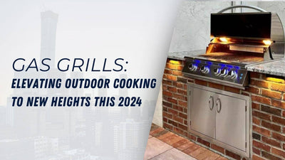 Gas Grills: Elevating Outdoor Cooking to New Heights This 2024