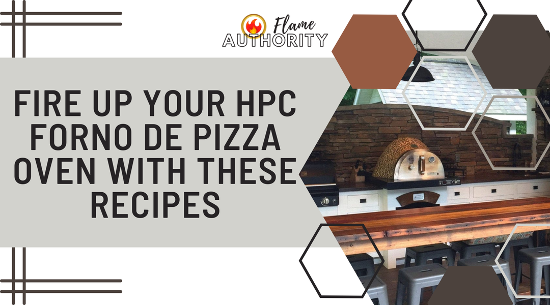 Fire Up Your HPC Forno de Pizza Oven with These Recipes | Flame Authority