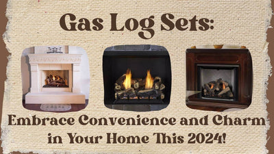 Gas Log Sets: Embrace Convenience and Charm in Your Home This 2024!