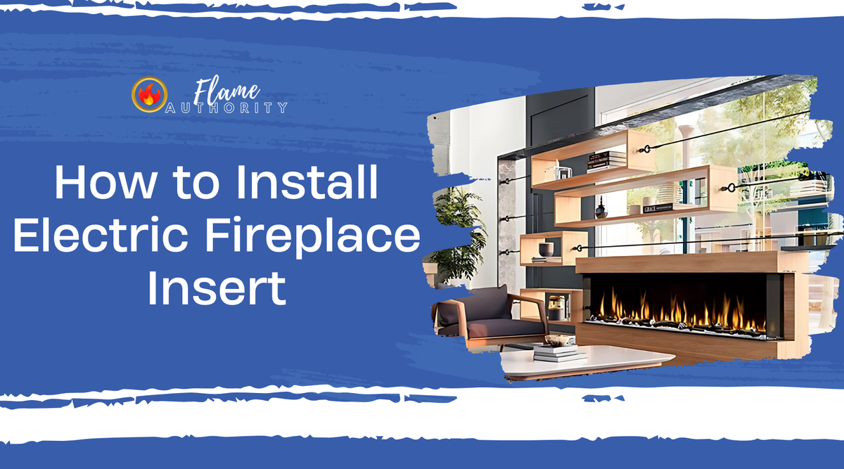 How to Install Electric Fireplace Insert | Flame Authority