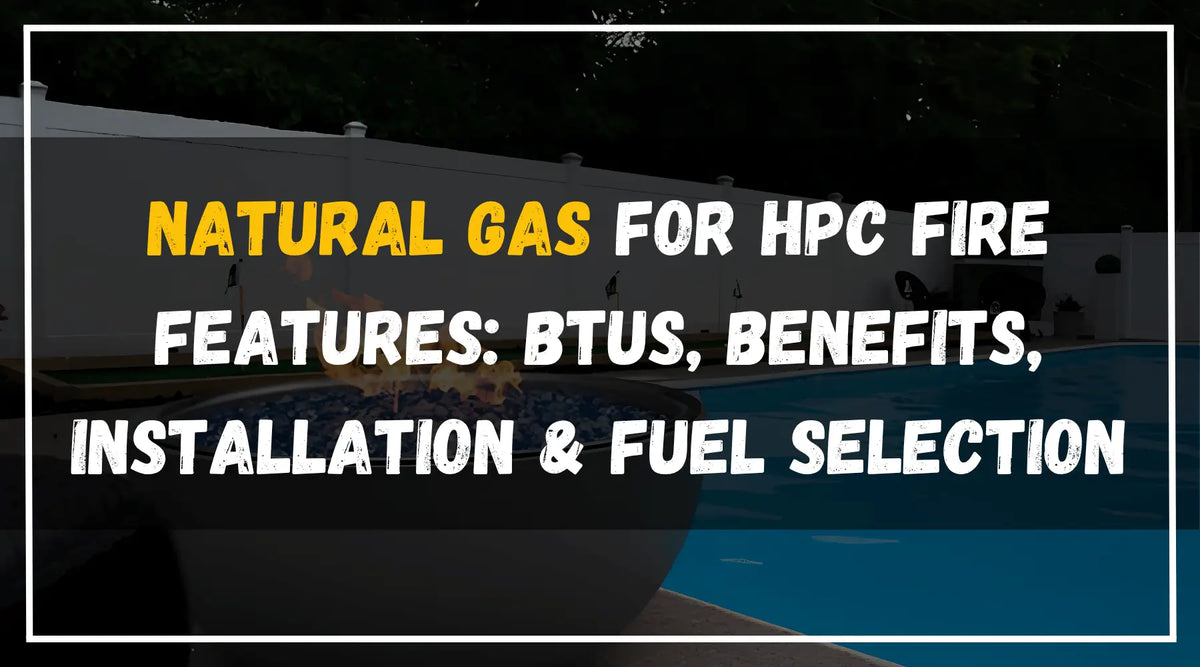 Natural gas HPC fire feature by a pool highlighting BTUs, benefits, installation and fuel selection for outdoor fire pits.