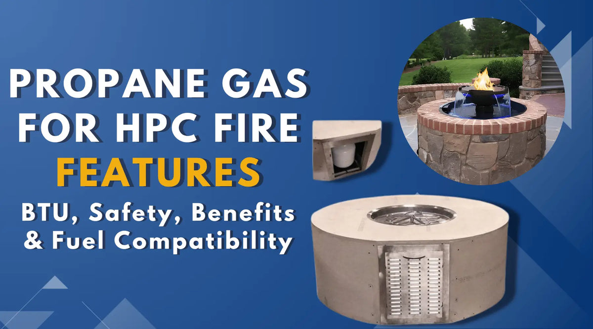 HPC propane gas fire feature showing BTU performance, safety, benefits and fuel compatibility for outdoor fire pits.