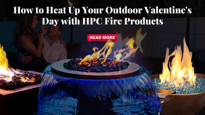 How to Heat Up Your Outdoor Valentine's Day with HPC Fire Products