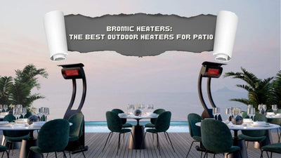 Bromic Heaters: The Best Outdoor Heaters for Patio