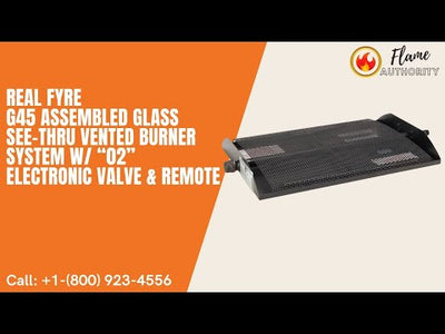 Real Fyre G45 16/19-inches Assembled Glass See-Thru Vented Burner System w/ “02” Electronic Valve & Remote G45-2-GL-16/19-02