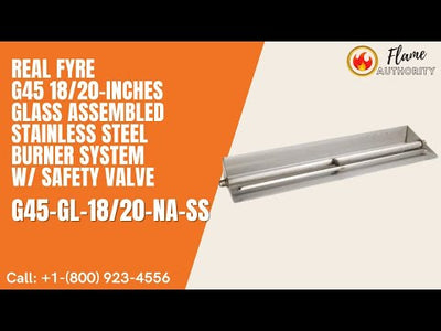 Real Fyre G45 18/20-inches Glass Assembled Stainless Steel Burner System w/ Safety Valve G45-GL-18/20-NA-SS