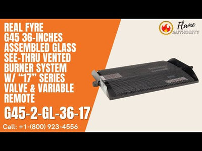 Real Fyre G45 36-inches Assembled Glass See-Thru Vented Burner System w/ “17” Series Valve & Variable Remote G45-2-GL-36-17