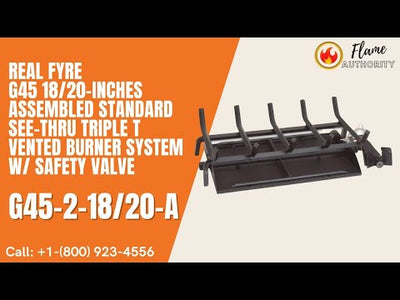 Real Fyre G45 18/20-inches Assembled Standard See-Thru Triple T Vented Burner System w/ Safety Valve G45-2-18/20-A