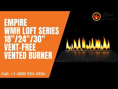 Empire WMH Loft Series 18"/24"/30"  Vent-Free/Vented Burner